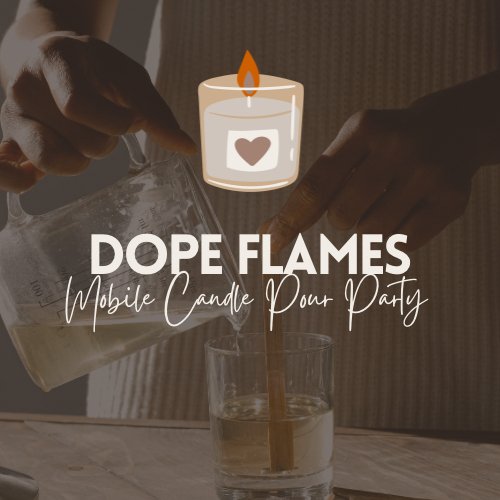 Dope Flames: Mobile Candle Pour Party